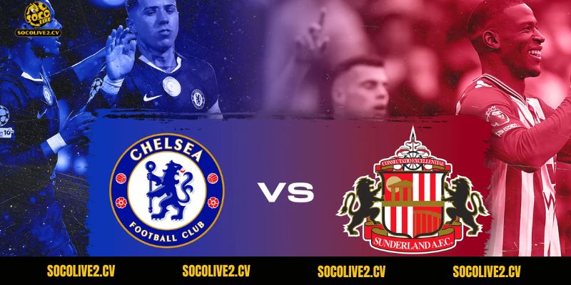 Nhận Định Bóng Đá Chelsea Vs Sunderland